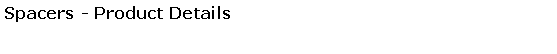 Text Box: Spacers - Product Details
